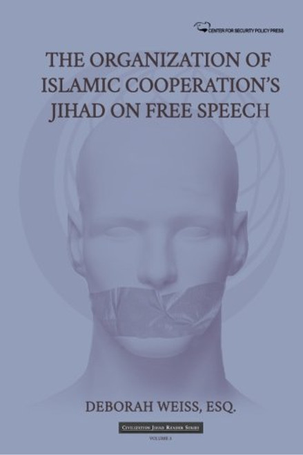 The Organization of Islamic Cooperation's Jihad on Free Speech (Civilization Jihad Reader Series) (Volume 3)