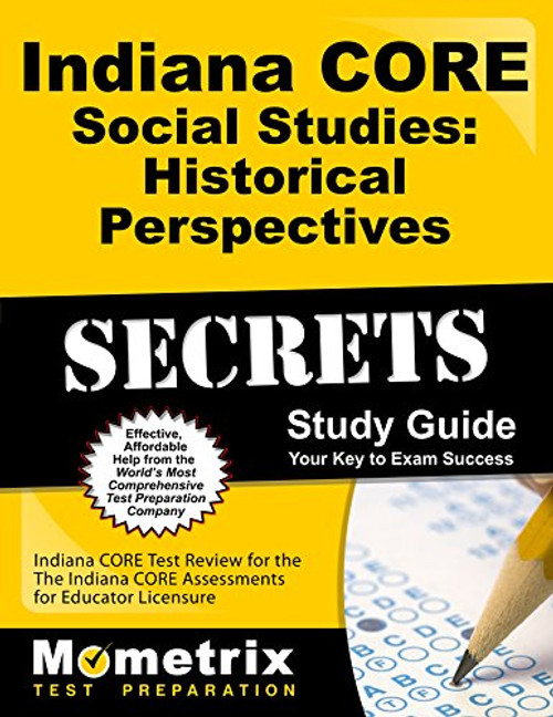 Indiana CORE Social Studies - Historical Perspectives Secrets Study Guide: Indiana CORE Test Review for the Indiana CORE Assessments for Educator Licensure