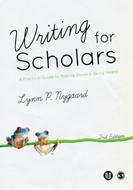 Writing for Scholars: A Practical Guide to Making Sense & Being Heard