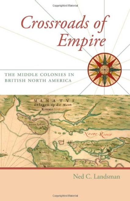 Crossroads of Empire: The Middle Colonies in British North America (Regional Perspectives on Early America)