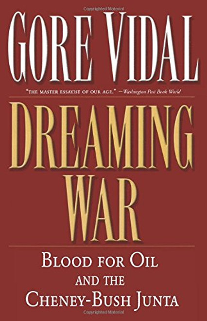 Dreaming War: Blood for Oil and the Cheney-Bush Junta (Nation Books)