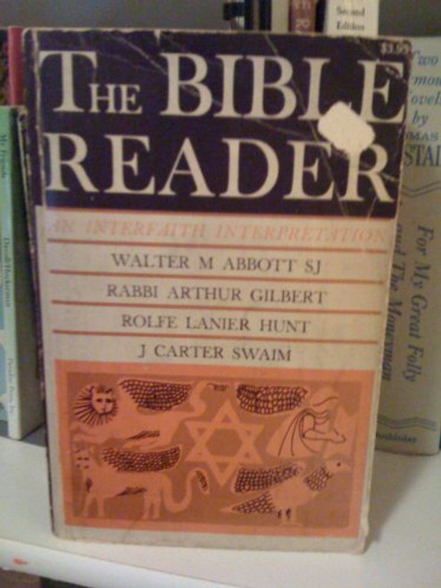 The Bible Reader: An Interfaith Interpretation, With Notes from Catholic, Protestant and Jewish Traditions and References to Art, Literature, History and the Social Problems of Modern Man