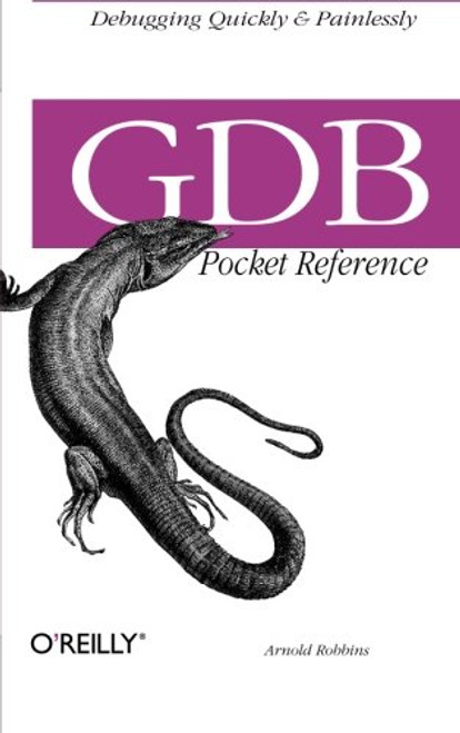 GDB Pocket Reference: Debugging Quickly & Painlessly with GDB (Pocket Reference (O'Reilly))