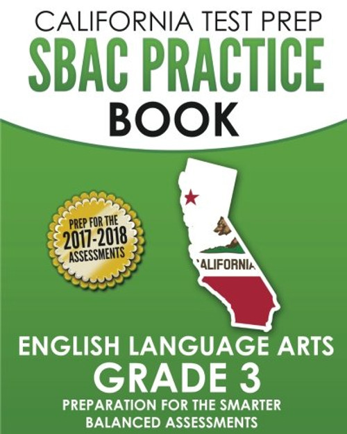CALIFORNIA TEST PREP SBAC Practice Book English Language Arts Grade 3: Preparation for the Smarter Balanced ELA/Literacy Assessments