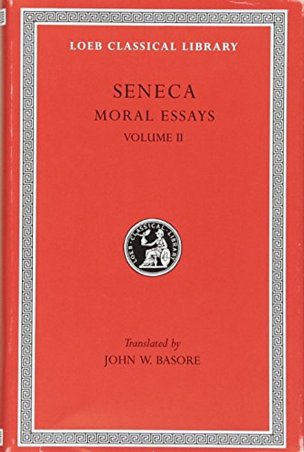 Seneca: Moral Essays, Volume II (Loeb Classical Library No. 254)