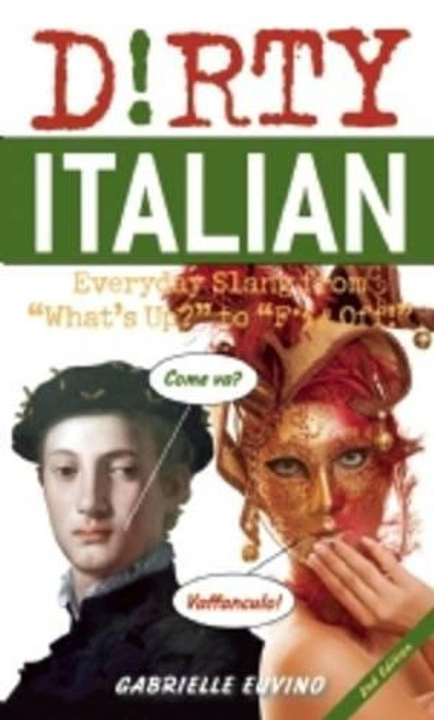Dirty Italian: Everyday Slang from What's Up? to F*%# Off! (Dirty Everyday Slang)
