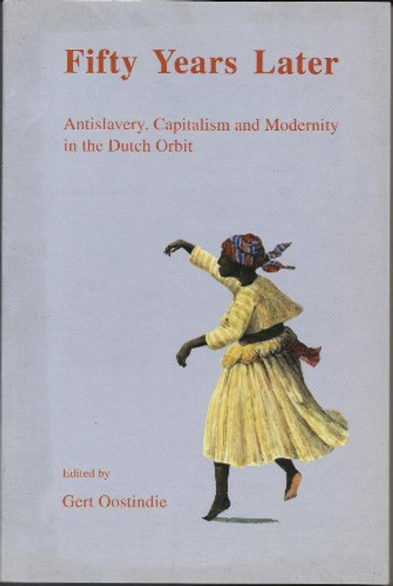 Fifty Years Later: Antislavery, Capitalism and Modernity in the Dutch Orbit