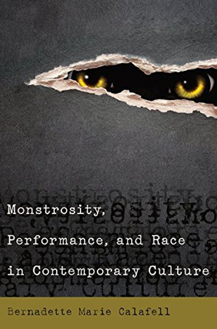 Monstrosity, Performance, and Race in Contemporary Culture