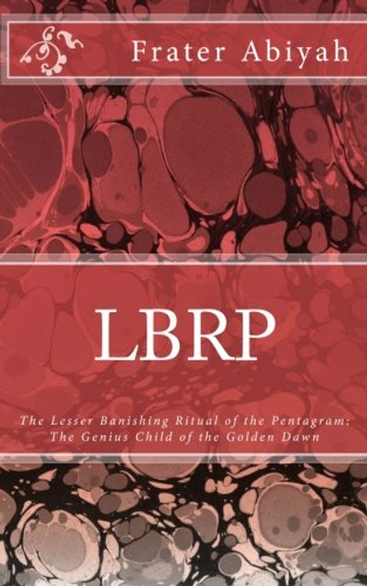 LBRP - The Genius Child of the Golden Dawn: THE Lesser Banishing Ritual of the Pentagram.