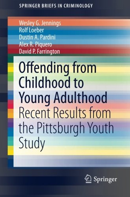 Offending from Childhood to Young Adulthood: Recent Results from the Pittsburgh Youth Study (SpringerBriefs in Criminology)