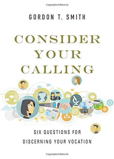 Consider Your Calling: Six Questions for Discerning Your Vocation