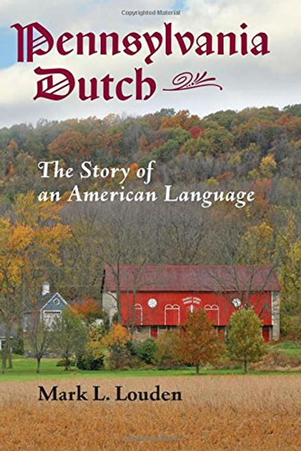 Pennsylvania Dutch: The Story of an American Language (Young Center Books in Anabaptist and Pietist Studies)