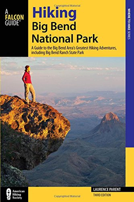 Hiking Big Bend National Park: A Guide to the Big Bend Areas Greatest Hiking Adventures, including Big Bend Ranch State Park (Regional Hiking Series)