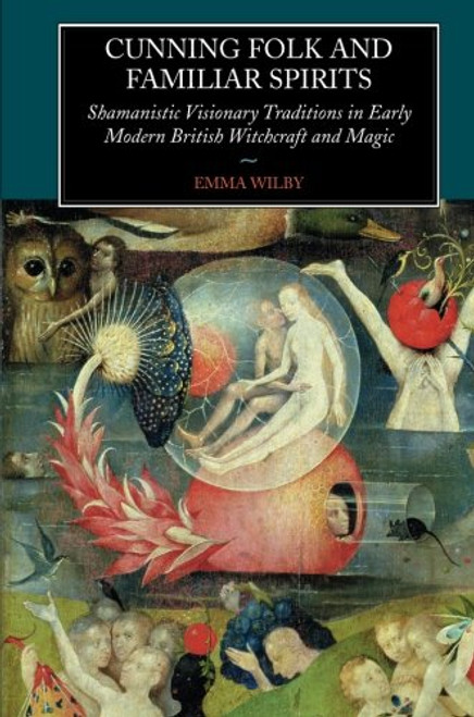 Cunning-Folk and Familiar Spirits: Shamanistic Visionary Traditions in Early Modern British Witchcraft and Magic