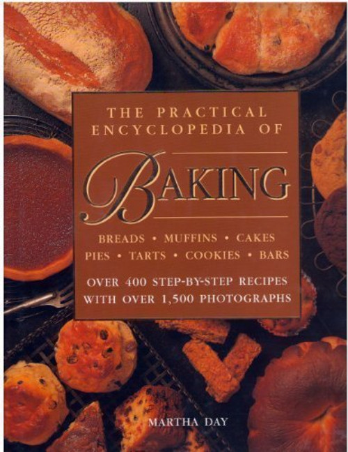 The Practical Encyclopedia of Baking Over 400 Step-by-step Recipes with Over 1,500 Photographs.