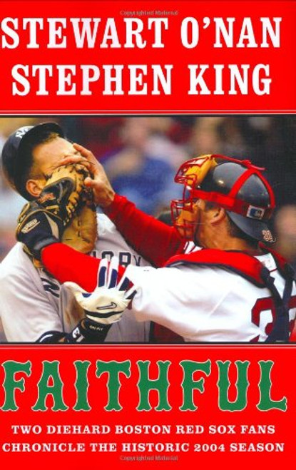 Faithful: Two Diehard Boston Red Sox Fans Chronicle the Historic 2004 Season