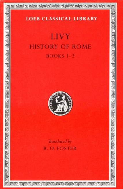 Livy: History of Rome, Vol. I, Books 1-2 (Loeb Classical Library: Latin Authors, Vol. 114) (Volume I)