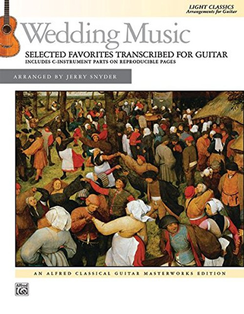 Wedding Music -- Selected Favorites Transcribed for Guitar: Light Classics Arrangements for Guitar (Alfred Classical Guitar Masterworks)
