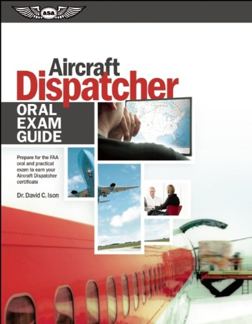 Aircraft Dispatcher Oral Exam Guide (PDF eBook): Prepare for the FAA Oral and Practical Exam to Earn Your Aircraft Dispatcher Certificate (Oral Exam Guide series)