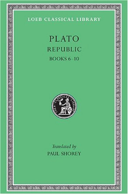 Plato: The Republic, Books 6-10 (Loeb Classical Library, No. 276) (Vol 6, Bks.VI-X) (Greek and English Edition)