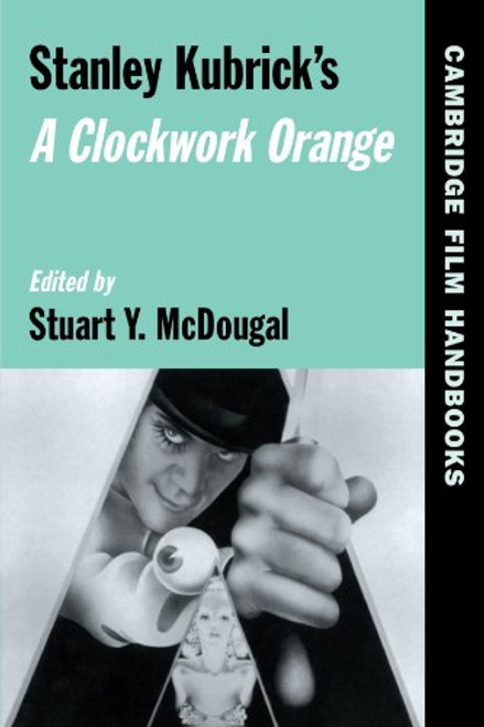 Stanley Kubrick's A Clockwork Orange (Cambridge Film Handbooks)