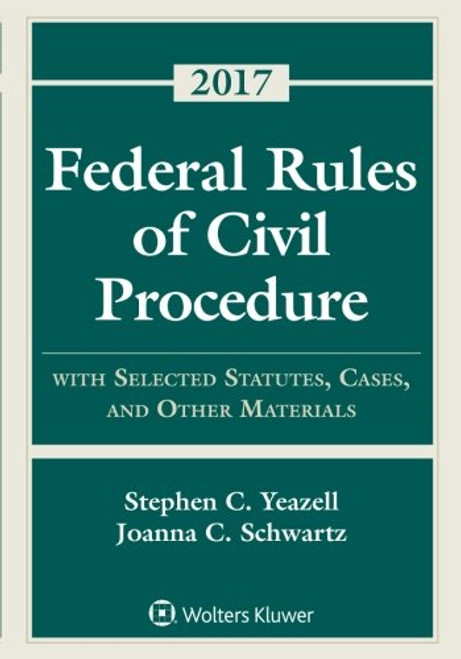 Federal Rules of Civil Procedure with Selected Statutes, Cases, and Other Materials 2017 Supplement (Supplements)
