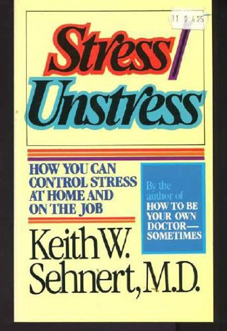 Stress/Unstress: How You Can Control Stress at Home and on the Job