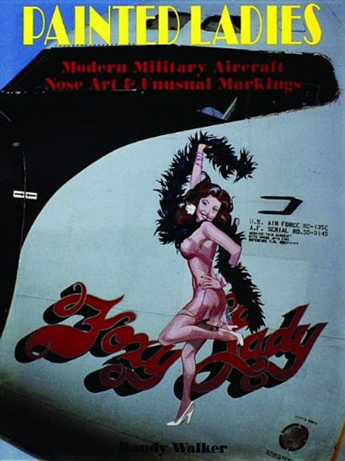 Painted Ladies: Modern Military Aircraft Nose Art & Unusual Markings (Schiffer Military History)