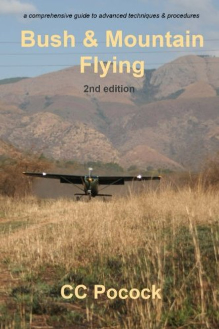Bush & Mountain Flying: A comprehensive guide to advanced flying techniques and procedures