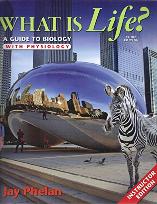 What Is Life? A Guide To Biology With Physiology - Instructors Edition, Third Edition