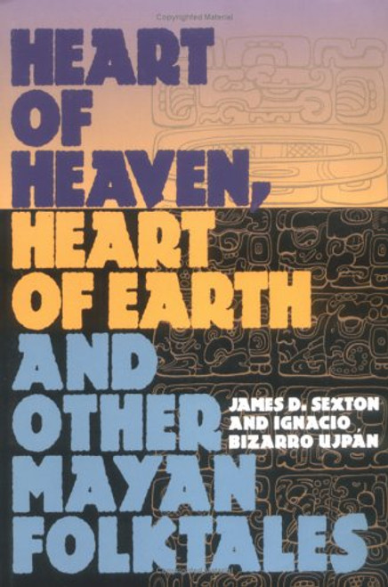 Heart of Heaven, Heart of Earth and Other Mayan Folktales