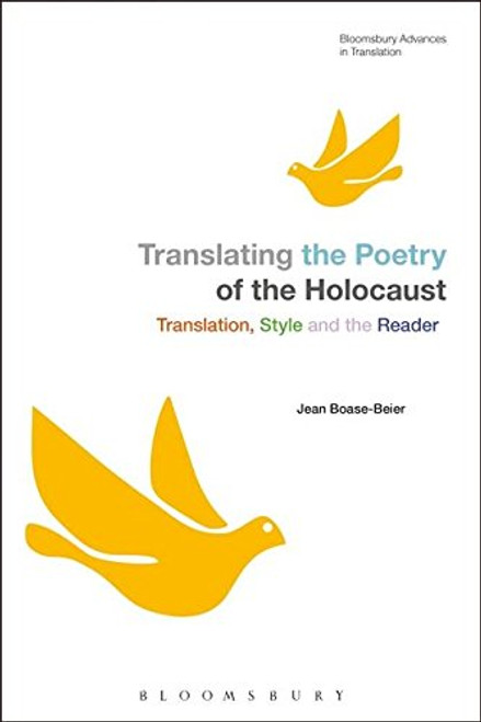 Translating the Poetry of the Holocaust: Translation, Style and the Reader (Bloomsbury Advances in Translation)