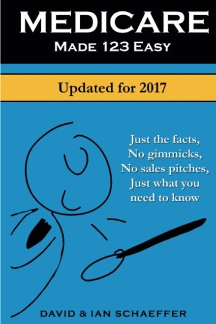 Medicare Made 123 Easy: Just the facts, No gimmicks, No sales pitches, Just what you need to know