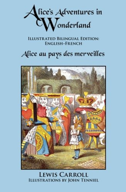 Alice's Adventures in Wonderland: Illustrated Bilingual Edition: EnglishFrench