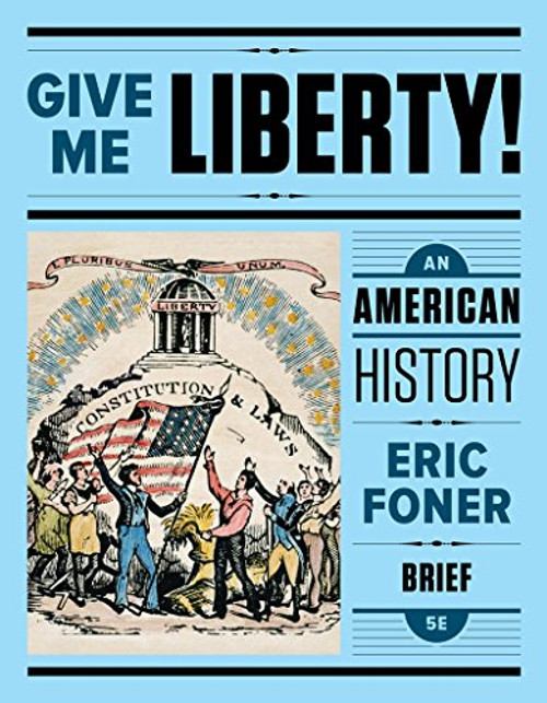 Give Me Liberty!: An American History (Brief Fifth Edition)  (Vol. One-Volume)