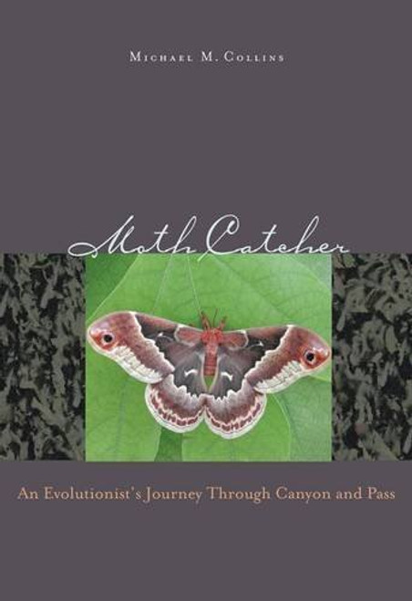 Moth Catcher: An Evolutionist'S Journey Through Canyon And Pass