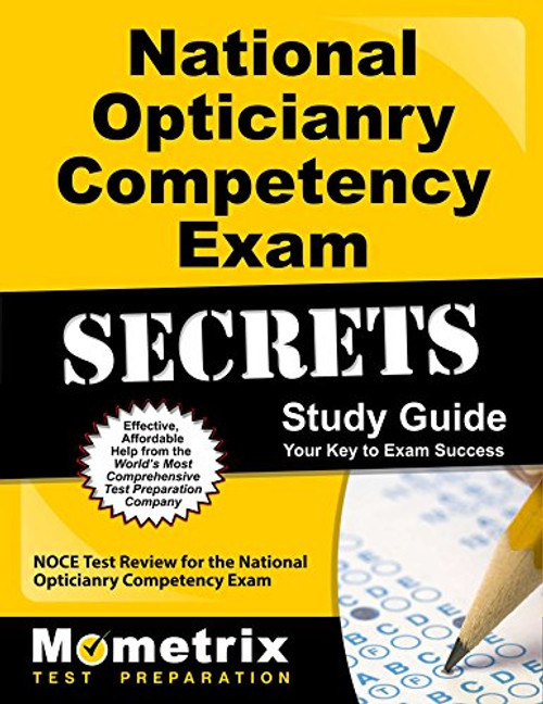 National Opticianry Competency Exam Secrets Study Guide: NOCE Test Review for the National Opticianry Competency Exam