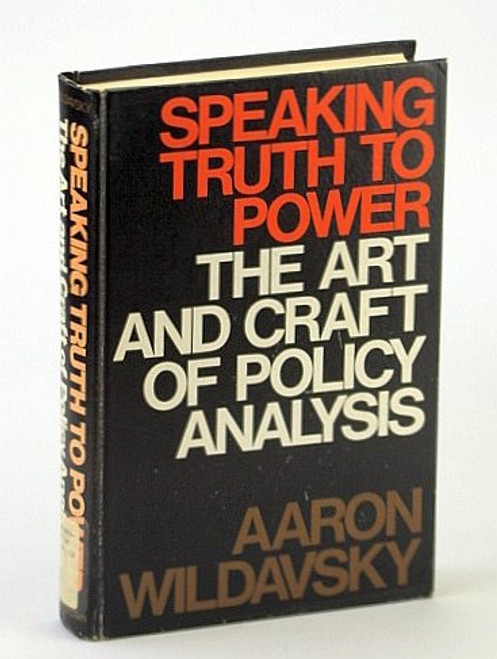 Speaking Truth to Power: The Art and Craft of Policy Analysis