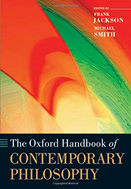 The Oxford Handbook of Contemporary Philosophy (Oxford Handbooks)