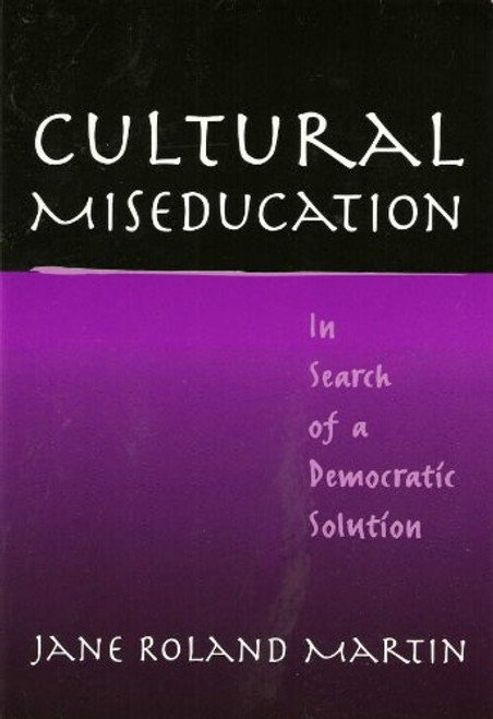 Cultural Miseducation: In Search of a Democratic Solution (John Dewey Lecture Series) (John Dewey Lecture Series, 8)