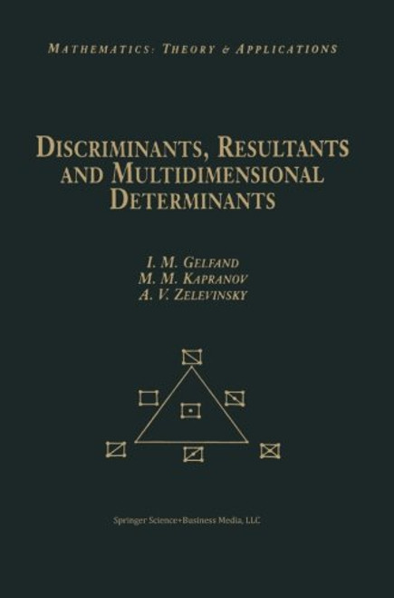 Discriminants, Resultants, and Multidimensional Determinants (Modern Birkhuser Classics)