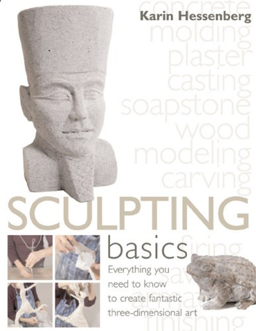 Sculpting Basics: Everything You Need to Know to Create Three-Dimensional Artworks