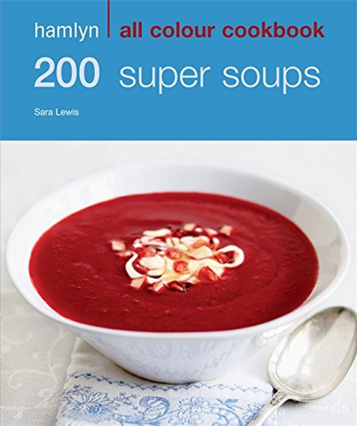 200 Super Soups (Hamlyn All Colour Cookbook)