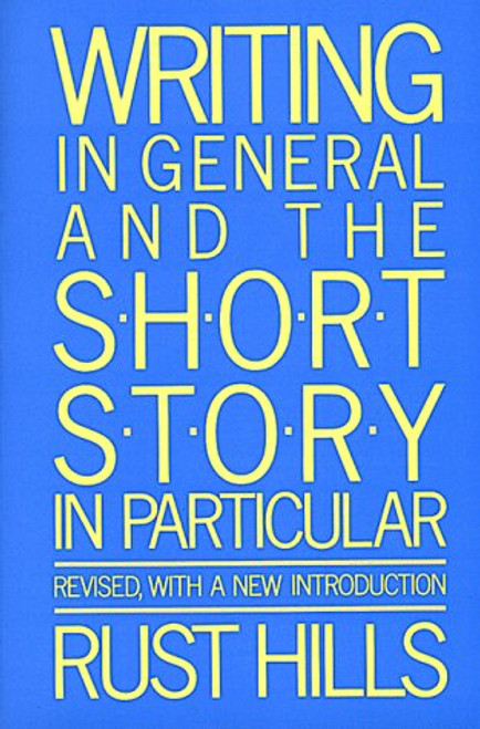 Writing in General and the Short Story in Particular: An Informal Textbook
