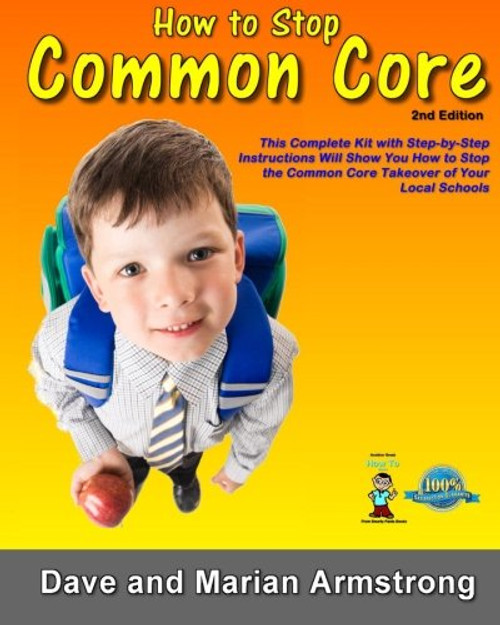 How to Stop Common Core 2nd Edition: A Step-by-Step Kit for Stopping Common Core at the Local Level