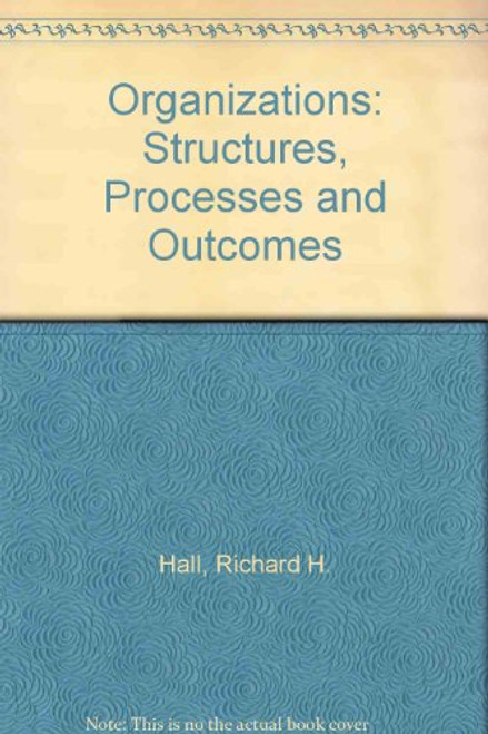 Organizations: Structures, Processes and Outcomes