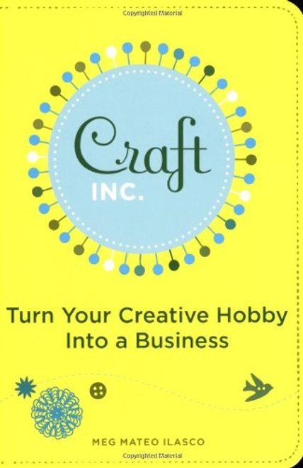 Craft, Inc.: Turn Your Creative Hobby into a Business