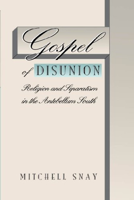 Gospel of Disunion: Religion and Separatism in the Antebellum South