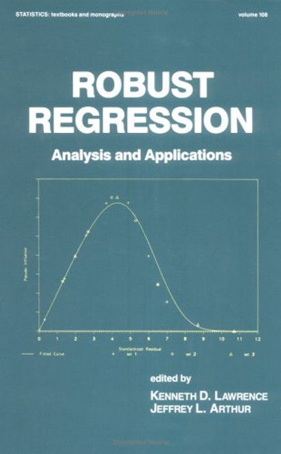 Robust Regression: Analysis and Applications (Statistics:  A Series of Textbooks and Monographs)