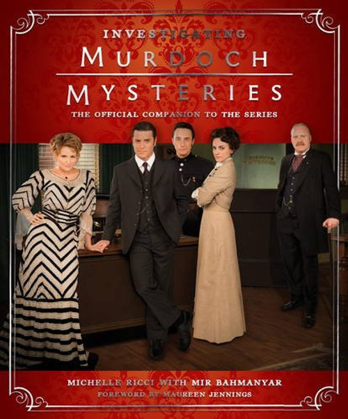 Investigating Murdoch Mysteries: The Official Companion to the Series